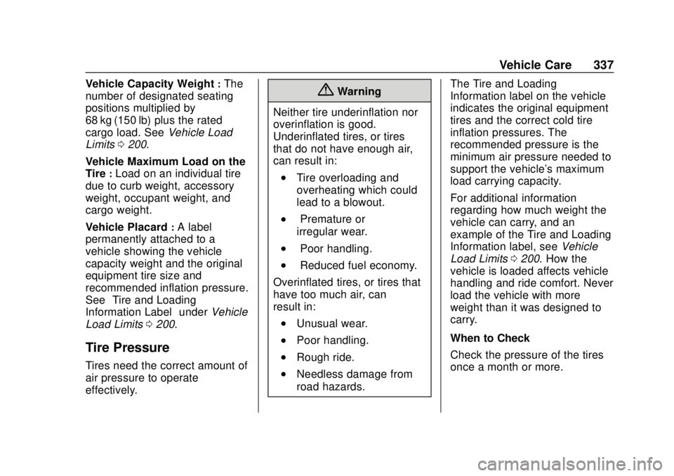 CHEVROLET TAHOE 2020 Owners Manual Chevrolet Tahoe/Suburban Owner Manual (GMNA-Localizing-U.S./Canada/
Mexico-13566622) - 2020 - CRC - 4/15/19
Vehicle Care 337
Vehicle Capacity Weight:The
number of designated seating
positions multipli CHEVROLET TAHOE 2020 Owners Manual Chevrolet Tahoe/Suburban Owner Manual (GMNA-Localizing-U.S./Canada/
Mexico-13566622) - 2020 - CRC - 4/15/19
Vehicle Care 337
Vehicle Capacity Weight:The
number of designated seating
positions multipli