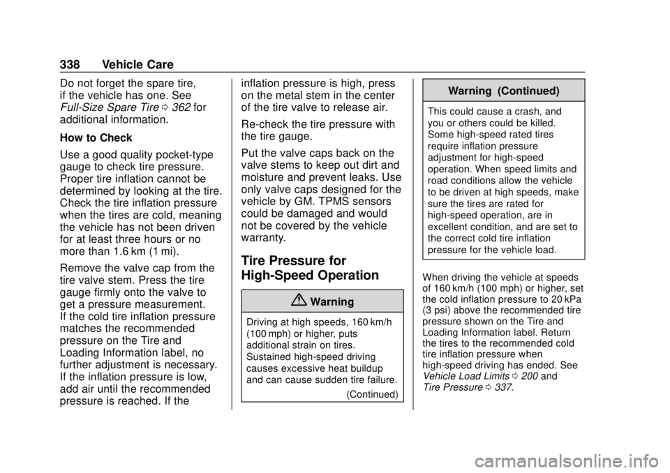 CHEVROLET TAHOE 2020 Owners Manual Chevrolet Tahoe/Suburban Owner Manual (GMNA-Localizing-U.S./Canada/
Mexico-13566622) - 2020 - CRC - 4/15/19
338 Vehicle Care
Do not forget the spare tire,
if the vehicle has one. See
Full-Size Spare T CHEVROLET TAHOE 2020 Owners Manual Chevrolet Tahoe/Suburban Owner Manual (GMNA-Localizing-U.S./Canada/
Mexico-13566622) - 2020 - CRC - 4/15/19
338 Vehicle Care
Do not forget the spare tire,
if the vehicle has one. See
Full-Size Spare T