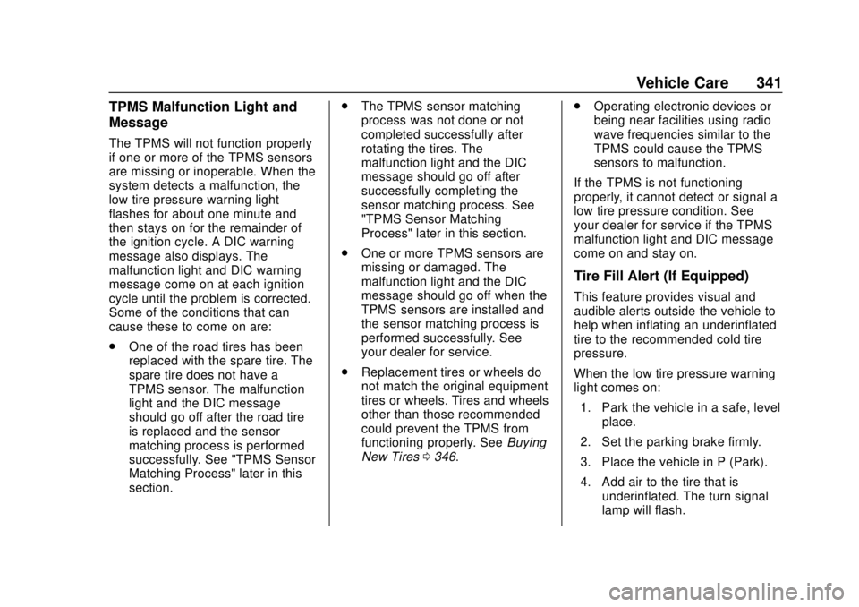 CHEVROLET TAHOE 2020 Owners Manual Chevrolet Tahoe/Suburban Owner Manual (GMNA-Localizing-U.S./Canada/
Mexico-13566622) - 2020 - CRC - 4/15/19
Vehicle Care 341
TPMS Malfunction Light and
Message
The TPMS will not function properly
if o CHEVROLET TAHOE 2020 Owners Manual Chevrolet Tahoe/Suburban Owner Manual (GMNA-Localizing-U.S./Canada/
Mexico-13566622) - 2020 - CRC - 4/15/19
Vehicle Care 341
TPMS Malfunction Light and
Message
The TPMS will not function properly
if o
