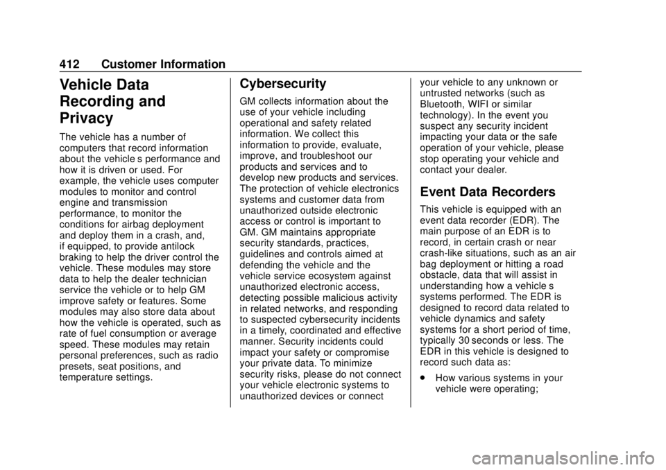 CHEVROLET TAHOE 2020 Owners Manual Chevrolet Tahoe/Suburban Owner Manual (GMNA-Localizing-U.S./Canada/
Mexico-13566622) - 2020 - CRC - 4/15/19
412 Customer Information
Vehicle Data
Recording and
Privacy
The vehicle has a number of
comp CHEVROLET TAHOE 2020 Owners Manual Chevrolet Tahoe/Suburban Owner Manual (GMNA-Localizing-U.S./Canada/
Mexico-13566622) - 2020 - CRC - 4/15/19
412 Customer Information
Vehicle Data
Recording and
Privacy
The vehicle has a number of
comp