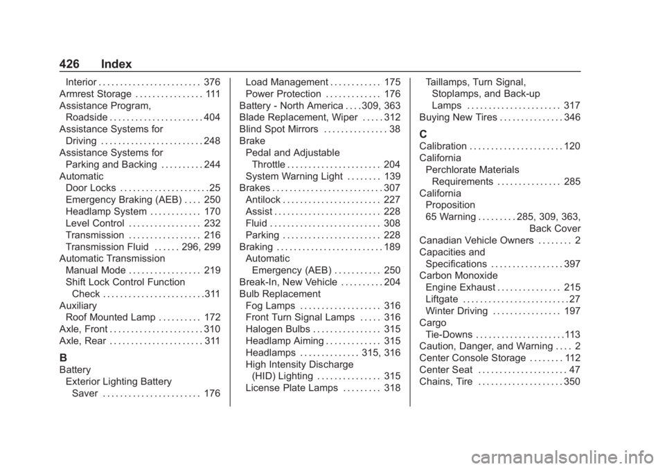 CHEVROLET TAHOE 2020 Owners Manual Chevrolet Tahoe/Suburban Owner Manual (GMNA-Localizing-U.S./Canada/-
Mexico-13566622) - 2020 - CRC - 4/24/19
426 Index
Interior . . . . . . . . . . . . . . . . . . . . . . . . 376
Armrest Storage . . CHEVROLET TAHOE 2020 Owners Manual Chevrolet Tahoe/Suburban Owner Manual (GMNA-Localizing-U.S./Canada/-
Mexico-13566622) - 2020 - CRC - 4/24/19
426 Index
Interior . . . . . . . . . . . . . . . . . . . . . . . . 376
Armrest Storage . .