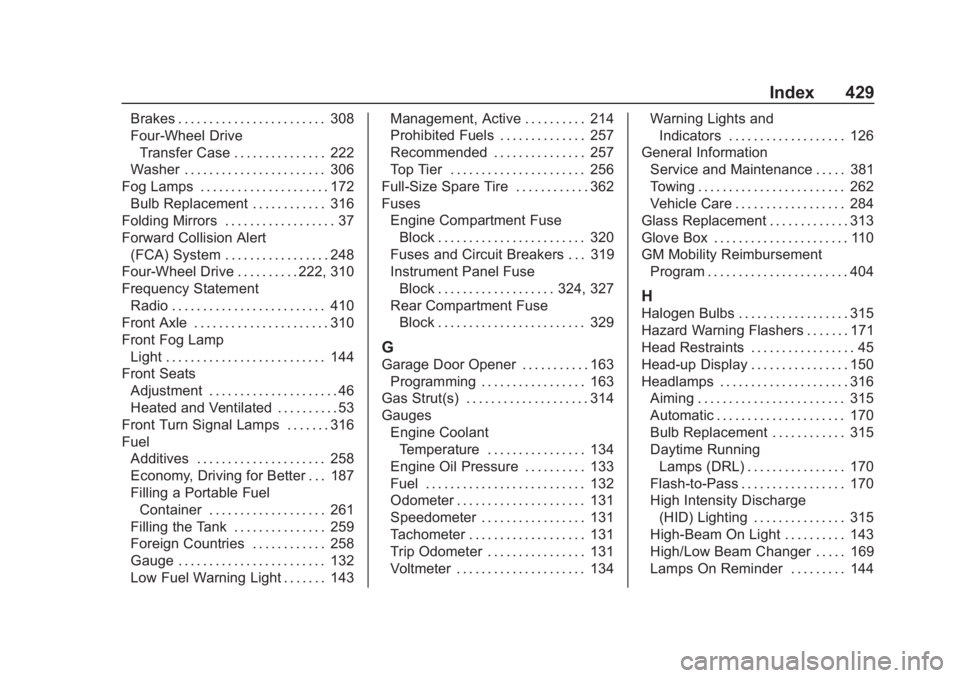 CHEVROLET TAHOE 2020 Owners Manual Chevrolet Tahoe/Suburban Owner Manual (GMNA-Localizing-U.S./Canada/-
Mexico-13566622) - 2020 - CRC - 4/24/19
Index 429
Brakes . . . . . . . . . . . . . . . . . . . . . . . . 308
Four-Wheel DriveTransf CHEVROLET TAHOE 2020 Owners Manual Chevrolet Tahoe/Suburban Owner Manual (GMNA-Localizing-U.S./Canada/-
Mexico-13566622) - 2020 - CRC - 4/24/19
Index 429
Brakes . . . . . . . . . . . . . . . . . . . . . . . . 308
Four-Wheel DriveTransf