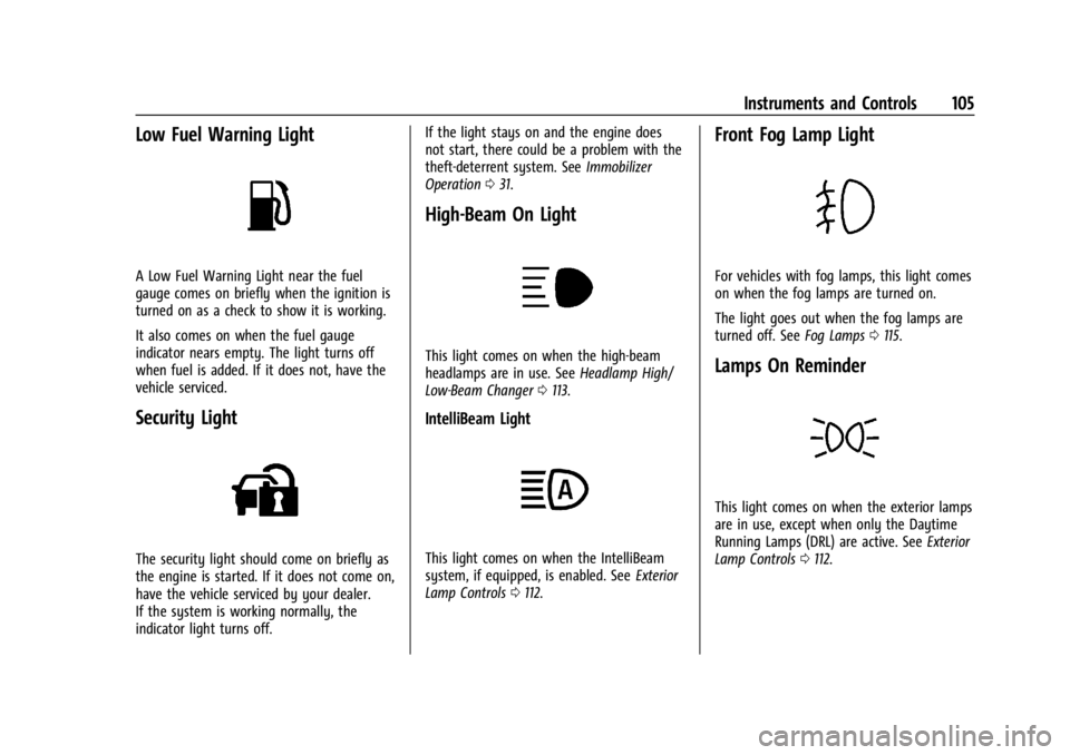 CHEVROLET TRAILBLAZER 2023  Owners Manual Chevrolet Trailblazer Owner Manual (GMNA-Localizing-U.S./Canada-
16263960) - 2023 - CRC - 2/23/22
Instruments and Controls 105
Low Fuel Warning Light
A Low Fuel Warning Light near the fuel
gauge comes