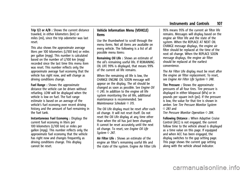 CHEVROLET TRAILBLAZER 2023  Owners Manual Chevrolet Trailblazer Owner Manual (GMNA-Localizing-U.S./Canada-
16263960) - 2023 - CRC - 2/23/22
Instruments and Controls 107
Trip 1/2 or A/B :Shows the current distance
traveled, in either kilometer