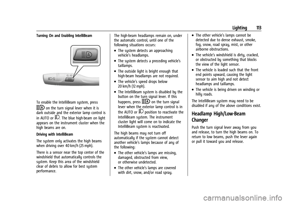 CHEVROLET TRAILBLAZER 2023 Owners Manual Chevrolet Trailblazer Owner Manual (GMNA-Localizing-U.S./Canada-
16263960) - 2023 - CRC - 2/23/22
Lighting 113
Turning On and Enabling IntelliBeam
To enable the IntelliBeam system, press
bon the turn CHEVROLET TRAILBLAZER 2023 Owners Manual Chevrolet Trailblazer Owner Manual (GMNA-Localizing-U.S./Canada-
16263960) - 2023 - CRC - 2/23/22
Lighting 113
Turning On and Enabling IntelliBeam
To enable the IntelliBeam system, press
bon the turn