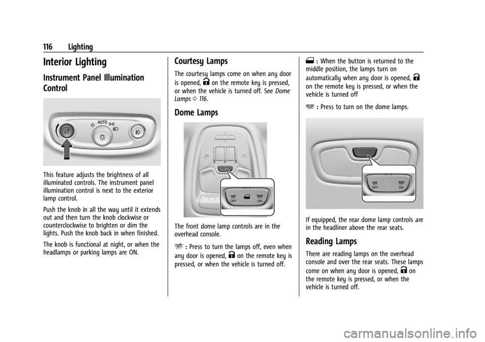 CHEVROLET TRAILBLAZER 2023  Owners Manual Chevrolet Trailblazer Owner Manual (GMNA-Localizing-U.S./Canada-
16263960) - 2023 - CRC - 2/23/22
116 Lighting
Interior Lighting
Instrument Panel Illumination
Control
This feature adjusts the brightne