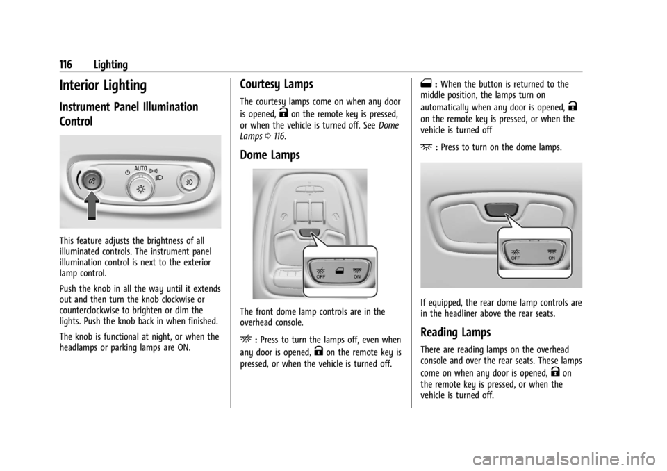 CHEVROLET TRAILBLAZER 2023 Owners Manual Chevrolet Trailblazer Owner Manual (GMNA-Localizing-U.S./Canada-
16263960) - 2023 - CRC - 2/23/22
116 Lighting
Interior Lighting
Instrument Panel Illumination
Control
This feature adjusts the brightne CHEVROLET TRAILBLAZER 2023 Owners Manual Chevrolet Trailblazer Owner Manual (GMNA-Localizing-U.S./Canada-
16263960) - 2023 - CRC - 2/23/22
116 Lighting
Interior Lighting
Instrument Panel Illumination
Control
This feature adjusts the brightne