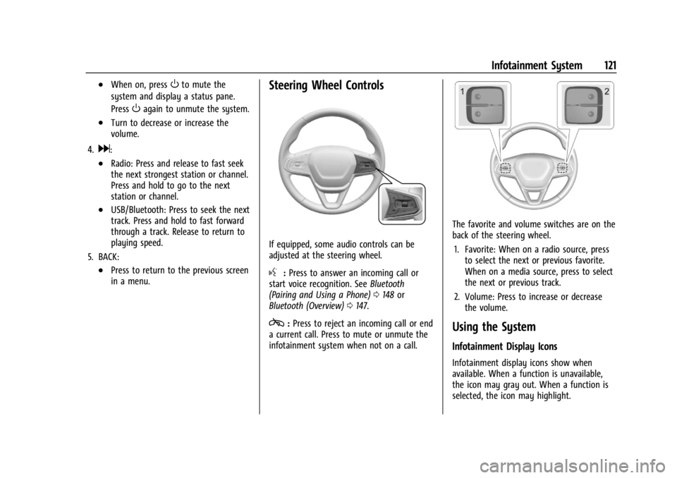 CHEVROLET TRAILBLAZER 2023  Owners Manual Chevrolet Trailblazer Owner Manual (GMNA-Localizing-U.S./Canada-
16263960) - 2023 - CRC - 2/23/22
Infotainment System 121
.When on, pressOto mute the
system and display a status pane.
Press
Oagain to 