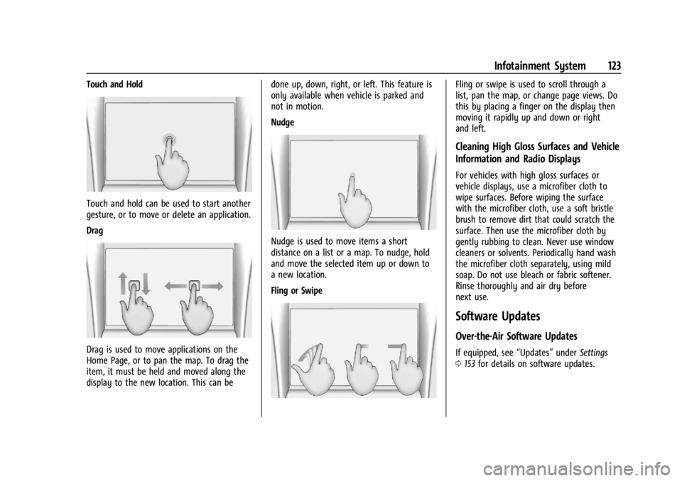 CHEVROLET TRAILBLAZER 2023  Owners Manual Chevrolet Trailblazer Owner Manual (GMNA-Localizing-U.S./Canada-
16263960) - 2023 - CRC - 2/23/22
Infotainment System 123
Touch and Hold
Touch and hold can be used to start another
gesture, or to move