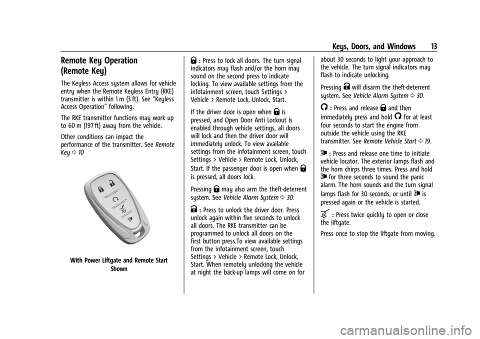 CHEVROLET TRAILBLAZER 2023 User Guide Chevrolet Trailblazer Owner Manual (GMNA-Localizing-U.S./Canada-
16263960) - 2023 - CRC - 2/23/22
Keys, Doors, and Windows 13
Remote Key Operation
(Remote Key)
The Keyless Access system allows for veh CHEVROLET TRAILBLAZER 2023 User Guide Chevrolet Trailblazer Owner Manual (GMNA-Localizing-U.S./Canada-
16263960) - 2023 - CRC - 2/23/22
Keys, Doors, and Windows 13
Remote Key Operation
(Remote Key)
The Keyless Access system allows for veh