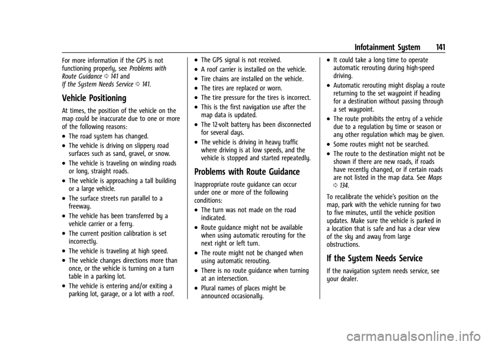 CHEVROLET TRAILBLAZER 2023  Owners Manual Chevrolet Trailblazer Owner Manual (GMNA-Localizing-U.S./Canada-
16263960) - 2023 - CRC - 2/23/22
Infotainment System 141
For more information if the GPS is not
functioning properly, seeProblems with
