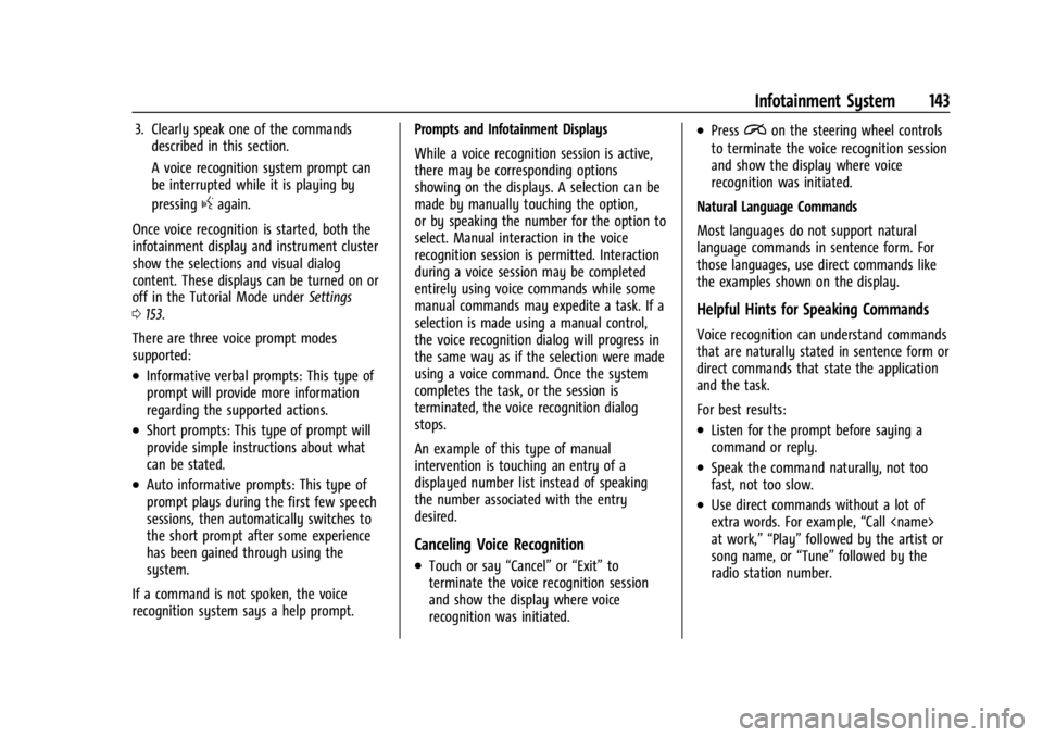 CHEVROLET TRAILBLAZER 2023  Owners Manual Chevrolet Trailblazer Owner Manual (GMNA-Localizing-U.S./Canada-
16263960) - 2023 - CRC - 2/23/22
Infotainment System 143
3. Clearly speak one of the commandsdescribed in this section.
A voice recogni