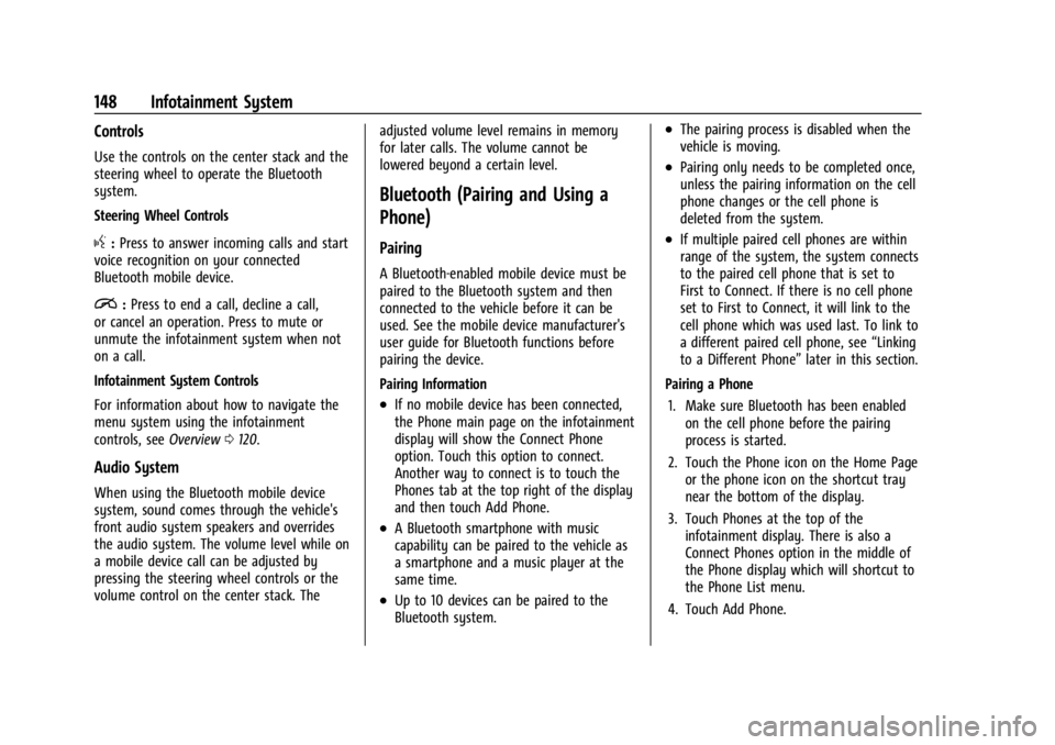 CHEVROLET TRAILBLAZER 2023  Owners Manual Chevrolet Trailblazer Owner Manual (GMNA-Localizing-U.S./Canada-
16263960) - 2023 - CRC - 2/23/22
148 Infotainment System
Controls
Use the controls on the center stack and the
steering wheel to operat