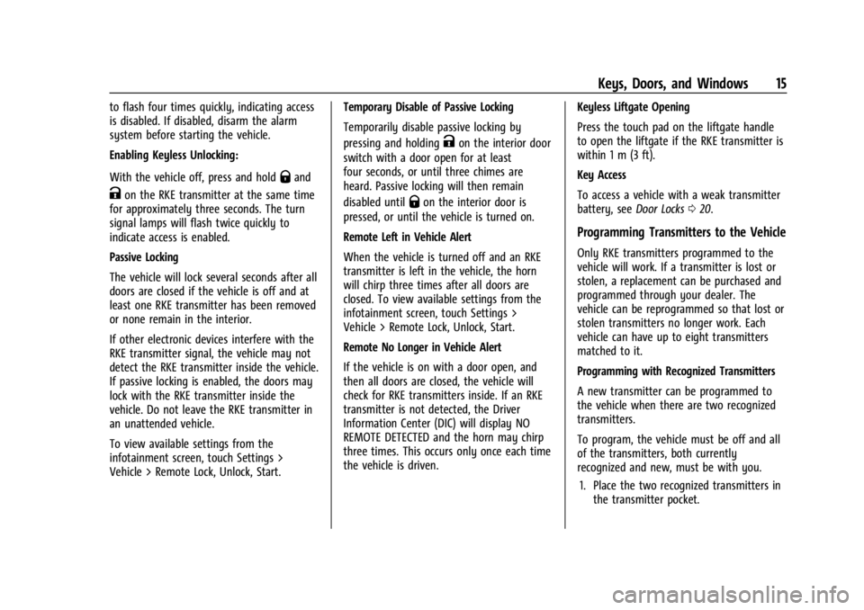 CHEVROLET TRAILBLAZER 2023 User Guide Chevrolet Trailblazer Owner Manual (GMNA-Localizing-U.S./Canada-
16263960) - 2023 - CRC - 2/23/22
Keys, Doors, and Windows 15
to flash four times quickly, indicating access
is disabled. If disabled, d CHEVROLET TRAILBLAZER 2023 User Guide Chevrolet Trailblazer Owner Manual (GMNA-Localizing-U.S./Canada-
16263960) - 2023 - CRC - 2/23/22
Keys, Doors, and Windows 15
to flash four times quickly, indicating access
is disabled. If disabled, d