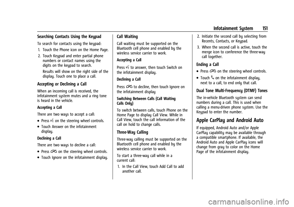 CHEVROLET TRAILBLAZER 2023 Owners Manual Chevrolet Trailblazer Owner Manual (GMNA-Localizing-U.S./Canada-
16263960) - 2023 - CRC - 2/23/22
Infotainment System 151
Searching Contacts Using the Keypad
To search for contacts using the keypad:1. CHEVROLET TRAILBLAZER 2023 Owners Manual Chevrolet Trailblazer Owner Manual (GMNA-Localizing-U.S./Canada-
16263960) - 2023 - CRC - 2/23/22
Infotainment System 151
Searching Contacts Using the Keypad
To search for contacts using the keypad:1.