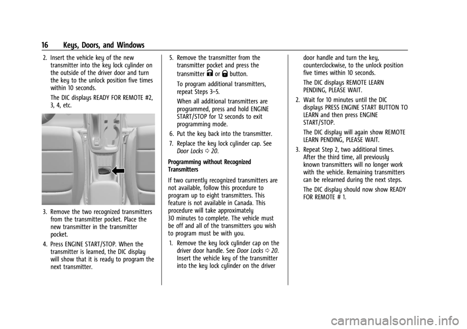 CHEVROLET TRAILBLAZER 2023 User Guide Chevrolet Trailblazer Owner Manual (GMNA-Localizing-U.S./Canada-
16263960) - 2023 - CRC - 2/23/22
16 Keys, Doors, and Windows
2. Insert the vehicle key of the newtransmitter into the key lock cylinder CHEVROLET TRAILBLAZER 2023 User Guide Chevrolet Trailblazer Owner Manual (GMNA-Localizing-U.S./Canada-
16263960) - 2023 - CRC - 2/23/22
16 Keys, Doors, and Windows
2. Insert the vehicle key of the newtransmitter into the key lock cylinder