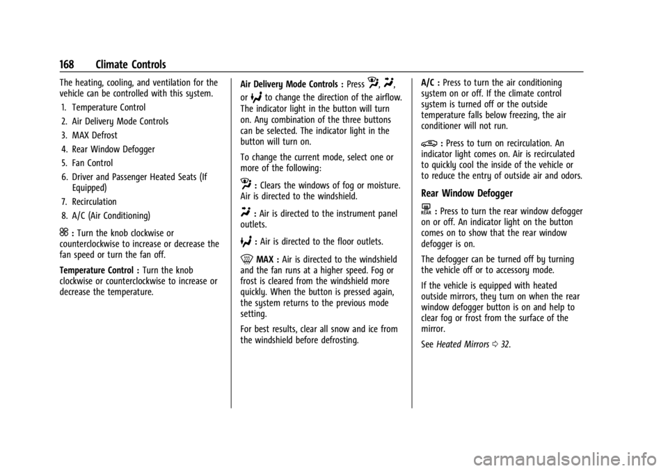 CHEVROLET TRAILBLAZER 2023  Owners Manual Chevrolet Trailblazer Owner Manual (GMNA-Localizing-U.S./Canada-
16263960) - 2023 - CRC - 2/23/22
168 Climate Controls
The heating, cooling, and ventilation for the
vehicle can be controlled with this