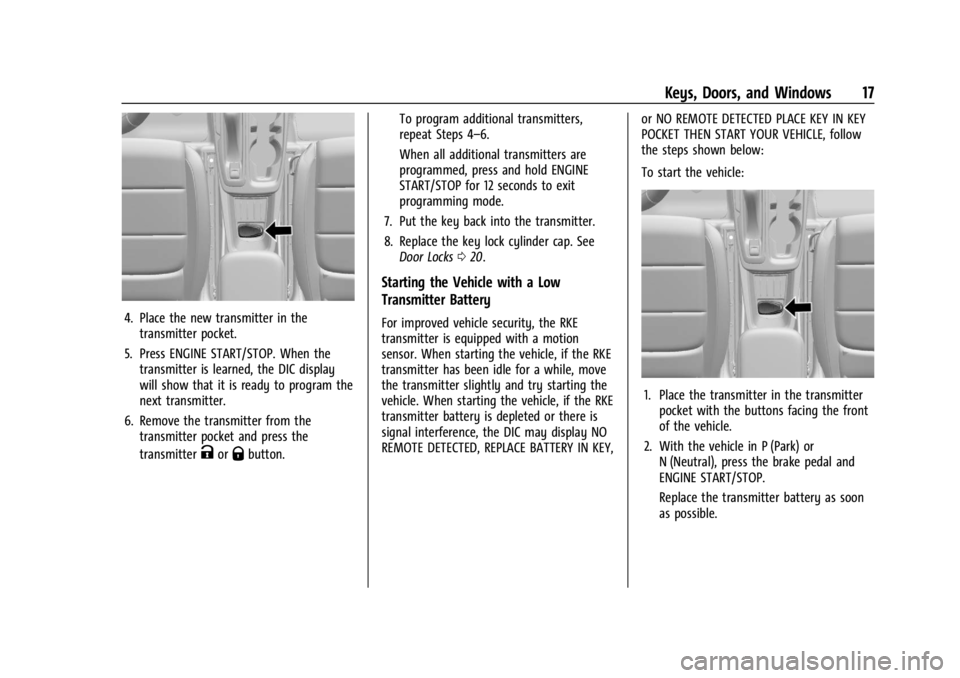 CHEVROLET TRAILBLAZER 2023 User Guide Chevrolet Trailblazer Owner Manual (GMNA-Localizing-U.S./Canada-
16263960) - 2023 - CRC - 2/23/22
Keys, Doors, and Windows 17
4. Place the new transmitter in thetransmitter pocket.
5. Press ENGINE STA CHEVROLET TRAILBLAZER 2023 User Guide Chevrolet Trailblazer Owner Manual (GMNA-Localizing-U.S./Canada-
16263960) - 2023 - CRC - 2/23/22
Keys, Doors, and Windows 17
4. Place the new transmitter in thetransmitter pocket.
5. Press ENGINE STA