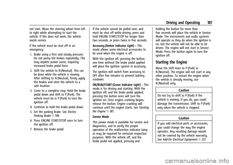 CHEVROLET TRAILBLAZER 2023  Owners Manual Chevrolet Trailblazer Owner Manual (GMNA-Localizing-U.S./Canada-
16263960) - 2023 - CRC - 2/23/22
Driving and Operating 187
not start. Move the steering wheel from left
to right while attempting to st