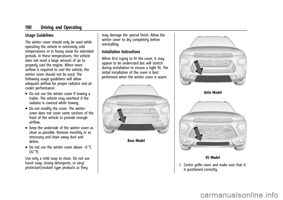 CHEVROLET TRAILBLAZER 2023  Owners Manual Chevrolet Trailblazer Owner Manual (GMNA-Localizing-U.S./Canada-
16263960) - 2023 - CRC - 2/23/22
190 Driving and Operating
Usage Guidelines
The winter cover should only be used while
operating the ve