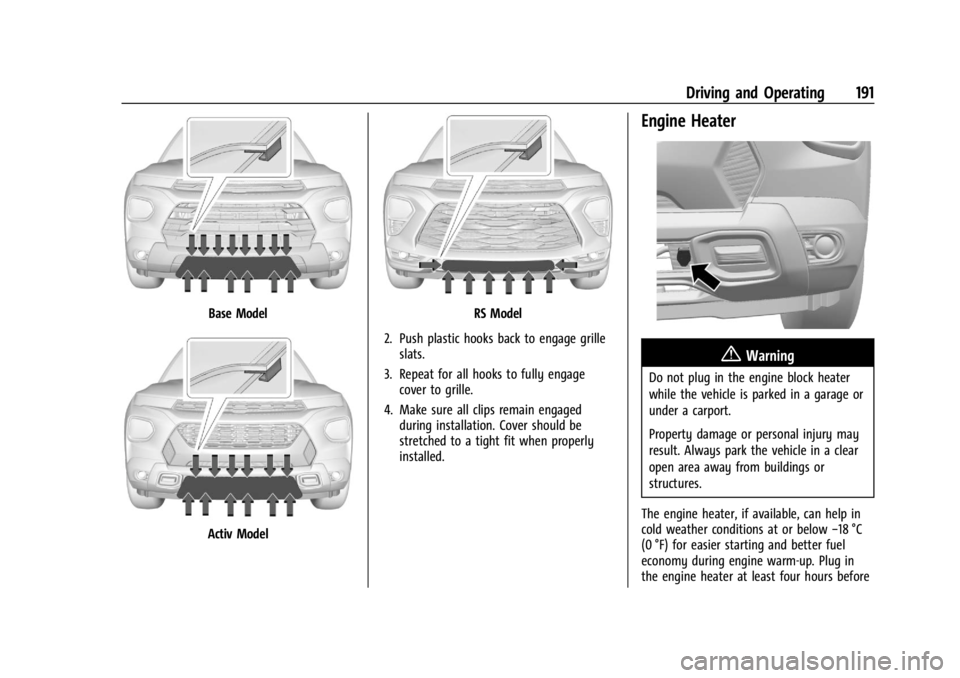 CHEVROLET TRAILBLAZER 2023  Owners Manual Chevrolet Trailblazer Owner Manual (GMNA-Localizing-U.S./Canada-
16263960) - 2023 - CRC - 2/23/22
Driving and Operating 191
Base Model
Activ Model
RS Model
2. Push plastic hooks back to engage grille 