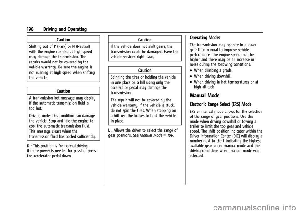 CHEVROLET TRAILBLAZER 2023  Owners Manual Chevrolet Trailblazer Owner Manual (GMNA-Localizing-U.S./Canada-
16263960) - 2023 - CRC - 2/23/22
196 Driving and Operating
Caution
Shifting out of P (Park) or N (Neutral)
with the engine running at h