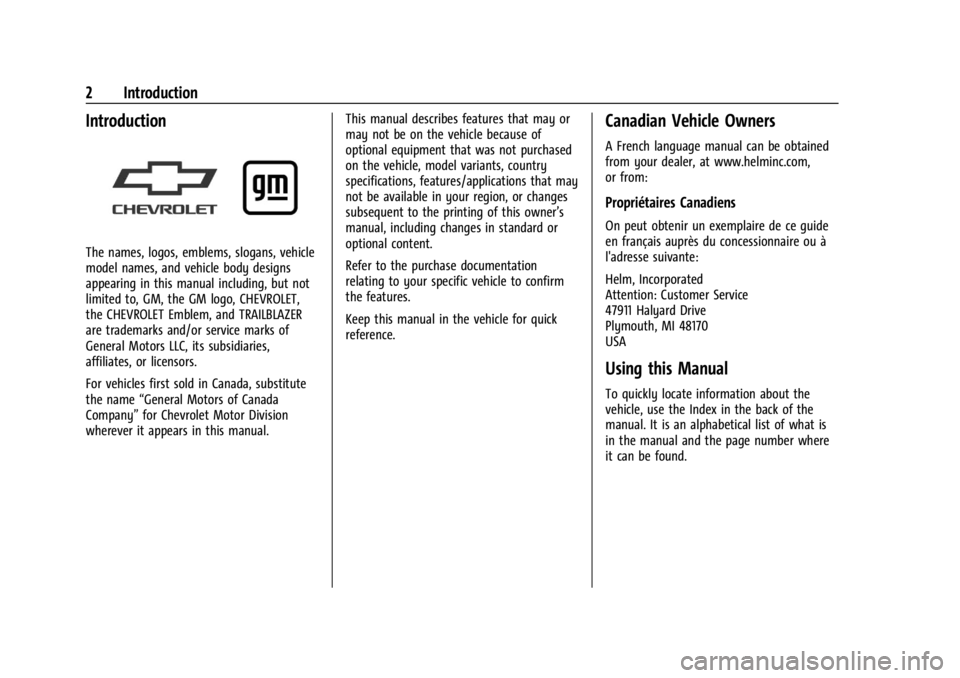 CHEVROLET TRAILBLAZER 2023 Owners Manual Chevrolet Trailblazer Owner Manual (GMNA-Localizing-U.S./Canada-
16263960) - 2023 - CRC - 2/23/22
2 Introduction
Introduction
The names, logos, emblems, slogans, vehicle
model names, and vehicle body CHEVROLET TRAILBLAZER 2023 Owners Manual Chevrolet Trailblazer Owner Manual (GMNA-Localizing-U.S./Canada-
16263960) - 2023 - CRC - 2/23/22
2 Introduction
Introduction
The names, logos, emblems, slogans, vehicle
model names, and vehicle body