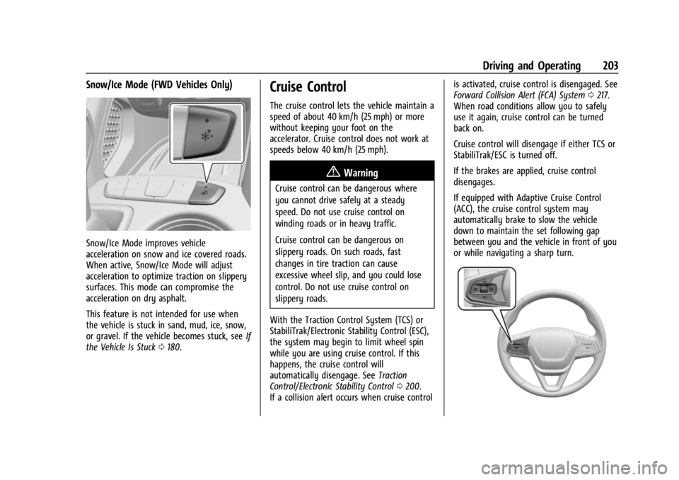 CHEVROLET TRAILBLAZER 2023  Owners Manual Chevrolet Trailblazer Owner Manual (GMNA-Localizing-U.S./Canada-
16263960) - 2023 - CRC - 2/23/22
Driving and Operating 203
Snow/Ice Mode (FWD Vehicles Only)
Snow/Ice Mode improves vehicle
acceleratio