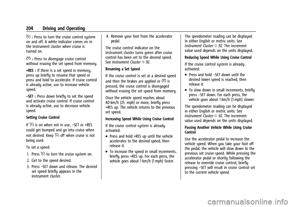 CHEVROLET TRAILBLAZER 2023  Owners Manual Chevrolet Trailblazer Owner Manual (GMNA-Localizing-U.S./Canada-
16263960) - 2023 - CRC - 2/23/22
204 Driving and Operating
5:Press to turn the cruise control system
on and off. A white indicator come
