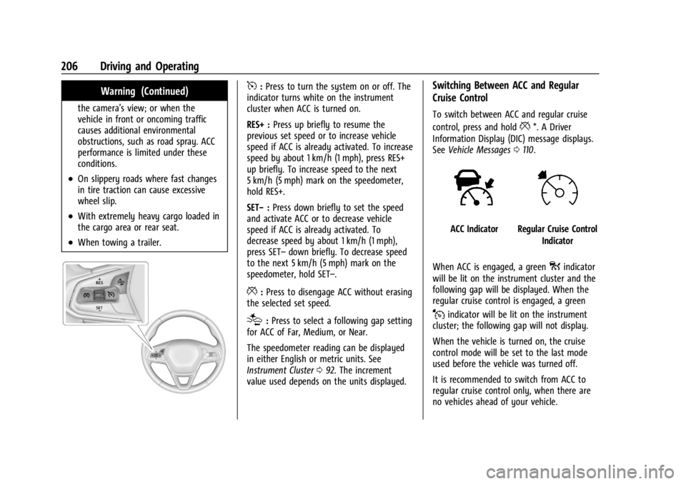 CHEVROLET TRAILBLAZER 2023  Owners Manual Chevrolet Trailblazer Owner Manual (GMNA-Localizing-U.S./Canada-
16263960) - 2023 - CRC - 2/23/22
206 Driving and Operating
Warning (Continued)
the camera’s view; or when the
vehicle in front or onc