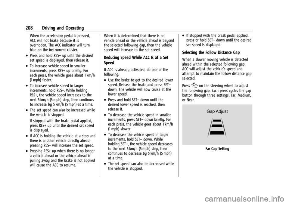 CHEVROLET TRAILBLAZER 2023  Owners Manual Chevrolet Trailblazer Owner Manual (GMNA-Localizing-U.S./Canada-
16263960) - 2023 - CRC - 2/23/22
208 Driving and Operating
When the accelerator pedal is pressed,
ACC will not brake because it is
over