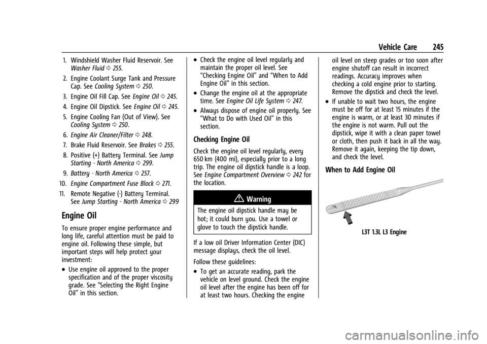 CHEVROLET TRAILBLAZER 2023  Owners Manual Chevrolet Trailblazer Owner Manual (GMNA-Localizing-U.S./Canada-
16263960) - 2023 - CRC - 2/23/22
Vehicle Care 245
1. Windshield Washer Fluid Reservoir. SeeWasher Fluid 0255.
2. Engine Coolant Surge T