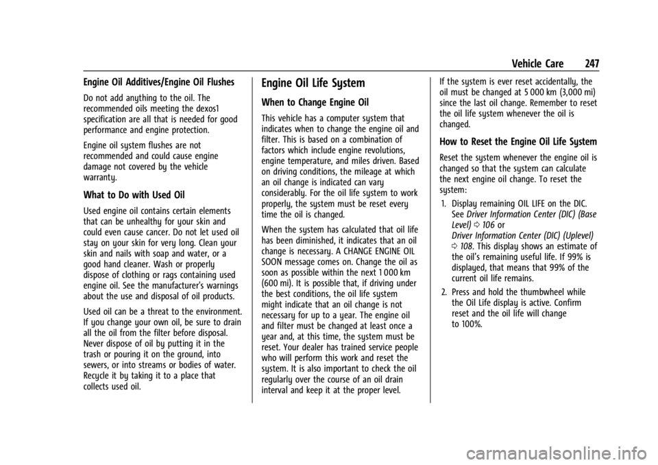 CHEVROLET TRAILBLAZER 2023  Owners Manual Chevrolet Trailblazer Owner Manual (GMNA-Localizing-U.S./Canada-
16263960) - 2023 - CRC - 2/23/22
Vehicle Care 247
Engine Oil Additives/Engine Oil Flushes
Do not add anything to the oil. The
recommend