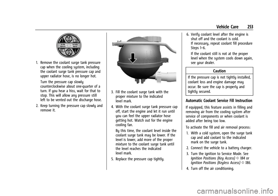 CHEVROLET TRAILBLAZER 2023 Owners Manual Chevrolet Trailblazer Owner Manual (GMNA-Localizing-U.S./Canada-
16263960) - 2023 - CRC - 2/23/22
Vehicle Care 253
1. Remove the coolant surge tank pressurecap when the cooling system, including
the c CHEVROLET TRAILBLAZER 2023 Owners Manual Chevrolet Trailblazer Owner Manual (GMNA-Localizing-U.S./Canada-
16263960) - 2023 - CRC - 2/23/22
Vehicle Care 253
1. Remove the coolant surge tank pressurecap when the cooling system, including
the c