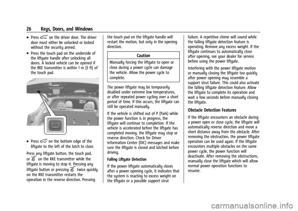 CHEVROLET TRAILBLAZER 2023 Owners Manual Chevrolet Trailblazer Owner Manual (GMNA-Localizing-U.S./Canada-
16263960) - 2023 - CRC - 2/23/22
26 Keys, Doors, and Windows
.Press8on the driver door. The driver
door must either be unlocked or lock CHEVROLET TRAILBLAZER 2023 Owners Manual Chevrolet Trailblazer Owner Manual (GMNA-Localizing-U.S./Canada-
16263960) - 2023 - CRC - 2/23/22
26 Keys, Doors, and Windows
.Press8on the driver door. The driver
door must either be unlocked or lock