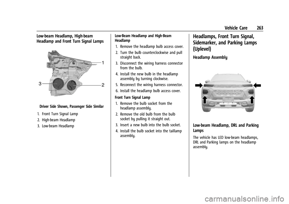 CHEVROLET TRAILBLAZER 2023 Owners Manual Chevrolet Trailblazer Owner Manual (GMNA-Localizing-U.S./Canada-
16263960) - 2023 - CRC - 2/23/22
Vehicle Care 263
Low-beam Headlamp, High-beam
Headlamp and Front Turn Signal Lamps
Driver Side Shown, CHEVROLET TRAILBLAZER 2023 Owners Manual Chevrolet Trailblazer Owner Manual (GMNA-Localizing-U.S./Canada-
16263960) - 2023 - CRC - 2/23/22
Vehicle Care 263
Low-beam Headlamp, High-beam
Headlamp and Front Turn Signal Lamps
Driver Side Shown,