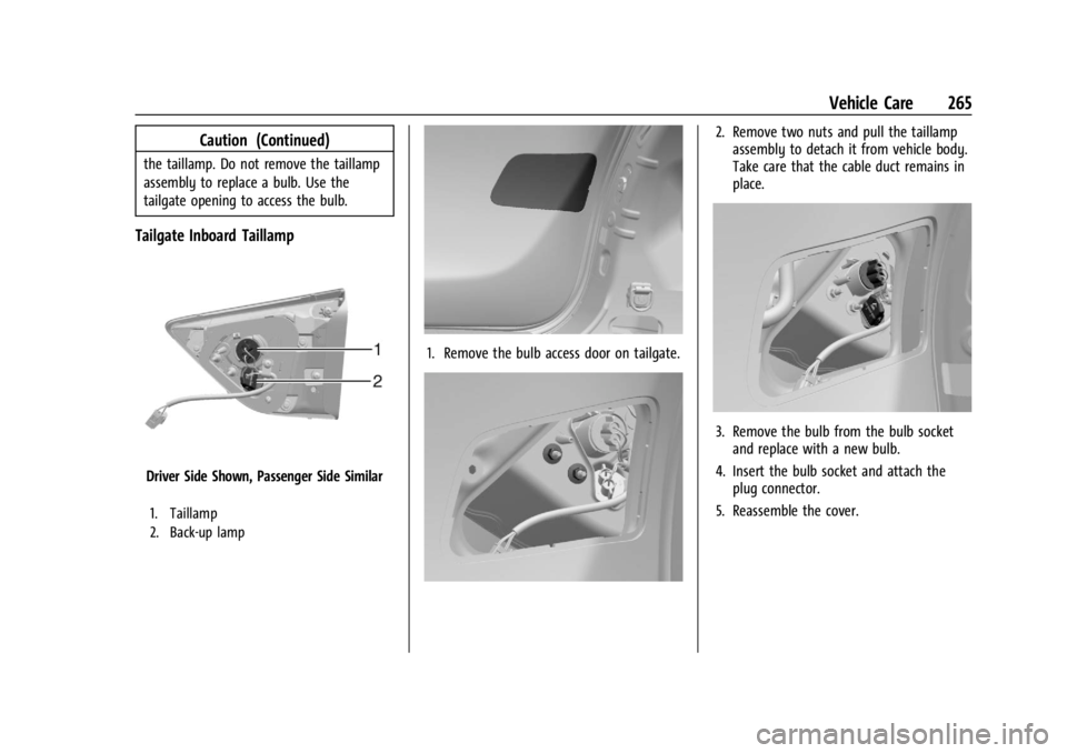 CHEVROLET TRAILBLAZER 2023 Owners Manual Chevrolet Trailblazer Owner Manual (GMNA-Localizing-U.S./Canada-
16263960) - 2023 - CRC - 2/23/22
Vehicle Care 265
Caution (Continued)
the taillamp. Do not remove the taillamp
assembly to replace a bu CHEVROLET TRAILBLAZER 2023 Owners Manual Chevrolet Trailblazer Owner Manual (GMNA-Localizing-U.S./Canada-
16263960) - 2023 - CRC - 2/23/22
Vehicle Care 265
Caution (Continued)
the taillamp. Do not remove the taillamp
assembly to replace a bu