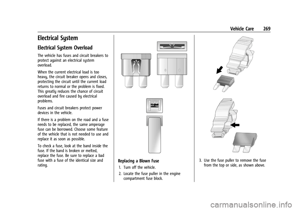 CHEVROLET TRAILBLAZER 2023 Owners Manual Chevrolet Trailblazer Owner Manual (GMNA-Localizing-U.S./Canada-
16263960) - 2023 - CRC - 2/23/22
Vehicle Care 269
Electrical System
Electrical System Overload
The vehicle has fuses and circuit breake CHEVROLET TRAILBLAZER 2023 Owners Manual Chevrolet Trailblazer Owner Manual (GMNA-Localizing-U.S./Canada-
16263960) - 2023 - CRC - 2/23/22
Vehicle Care 269
Electrical System
Electrical System Overload
The vehicle has fuses and circuit breake