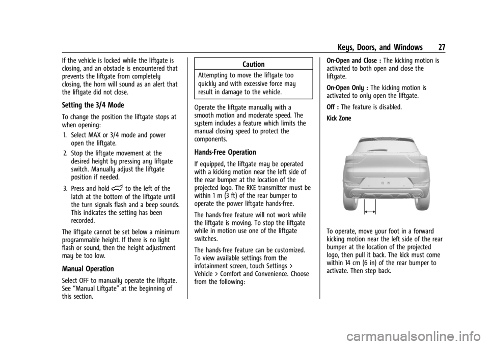CHEVROLET TRAILBLAZER 2023 Owners Manual Chevrolet Trailblazer Owner Manual (GMNA-Localizing-U.S./Canada-
16263960) - 2023 - CRC - 2/23/22
Keys, Doors, and Windows 27
If the vehicle is locked while the liftgate is
closing, and an obstacle is CHEVROLET TRAILBLAZER 2023 Owners Manual Chevrolet Trailblazer Owner Manual (GMNA-Localizing-U.S./Canada-
16263960) - 2023 - CRC - 2/23/22
Keys, Doors, and Windows 27
If the vehicle is locked while the liftgate is
closing, and an obstacle is