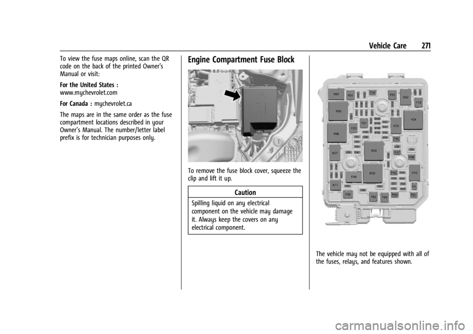 CHEVROLET TRAILBLAZER 2023  Owners Manual Chevrolet Trailblazer Owner Manual (GMNA-Localizing-U.S./Canada-
16263960) - 2023 - CRC - 2/23/22
Vehicle Care 271
To view the fuse maps online, scan the QR
code on the back of the printed Owner’s
M