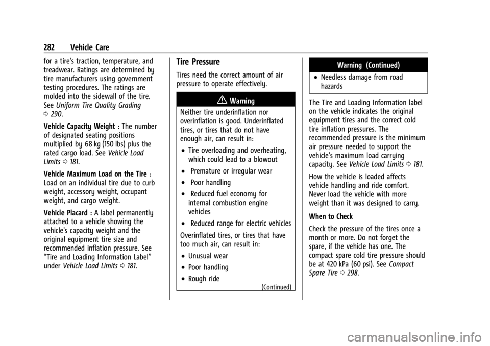 CHEVROLET TRAILBLAZER 2023 Owners Manual Chevrolet Trailblazer Owner Manual (GMNA-Localizing-U.S./Canada-
16263960) - 2023 - CRC - 2/23/22
282 Vehicle Care
for a tire's traction, temperature, and
treadwear. Ratings are determined by
tire CHEVROLET TRAILBLAZER 2023 Owners Manual Chevrolet Trailblazer Owner Manual (GMNA-Localizing-U.S./Canada-
16263960) - 2023 - CRC - 2/23/22
282 Vehicle Care
for a tire's traction, temperature, and
treadwear. Ratings are determined by
tire