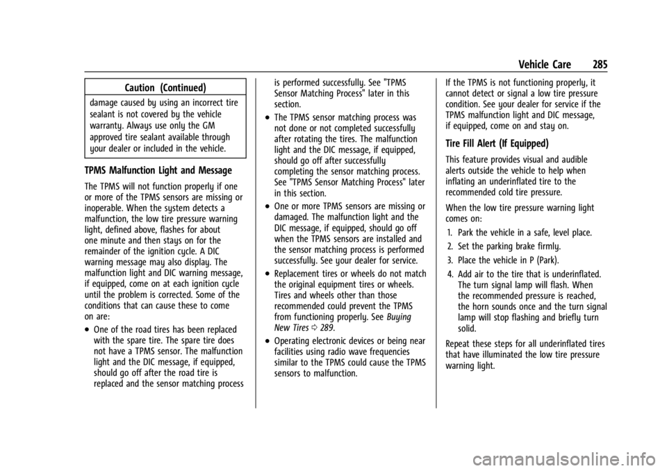CHEVROLET TRAILBLAZER 2023 Owners Manual Chevrolet Trailblazer Owner Manual (GMNA-Localizing-U.S./Canada-
16263960) - 2023 - CRC - 2/23/22
Vehicle Care 285
Caution (Continued)
damage caused by using an incorrect tire
sealant is not covered b CHEVROLET TRAILBLAZER 2023 Owners Manual Chevrolet Trailblazer Owner Manual (GMNA-Localizing-U.S./Canada-
16263960) - 2023 - CRC - 2/23/22
Vehicle Care 285
Caution (Continued)
damage caused by using an incorrect tire
sealant is not covered b