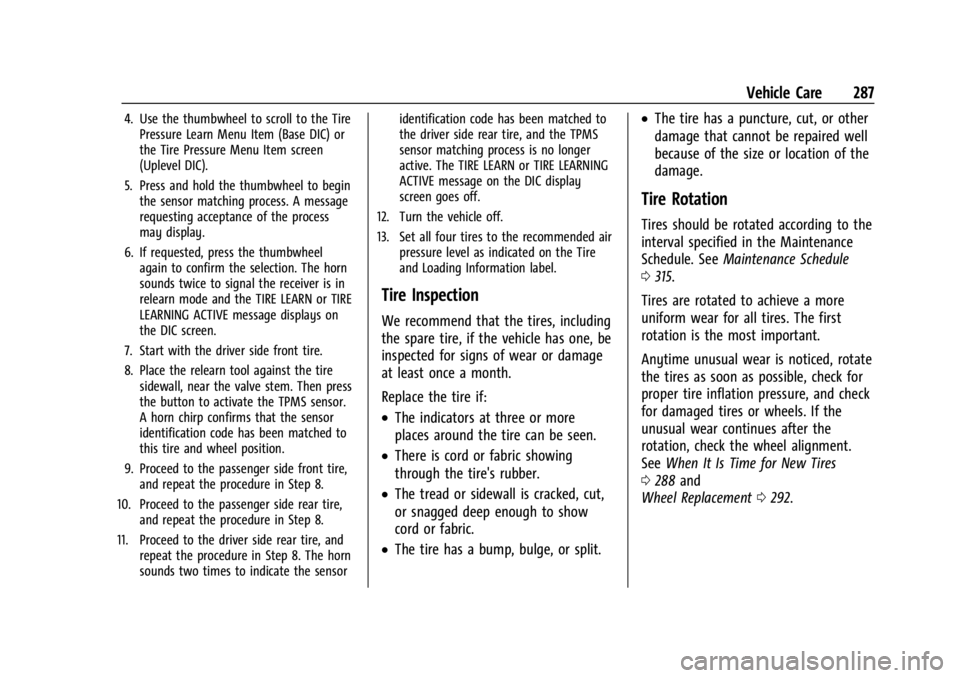 CHEVROLET TRAILBLAZER 2023 Owners Manual Chevrolet Trailblazer Owner Manual (GMNA-Localizing-U.S./Canada-
16263960) - 2023 - CRC - 2/23/22
Vehicle Care 287
4. Use the thumbwheel to scroll to the TirePressure Learn Menu Item (Base DIC) or
the CHEVROLET TRAILBLAZER 2023 Owners Manual Chevrolet Trailblazer Owner Manual (GMNA-Localizing-U.S./Canada-
16263960) - 2023 - CRC - 2/23/22
Vehicle Care 287
4. Use the thumbwheel to scroll to the TirePressure Learn Menu Item (Base DIC) or
the
