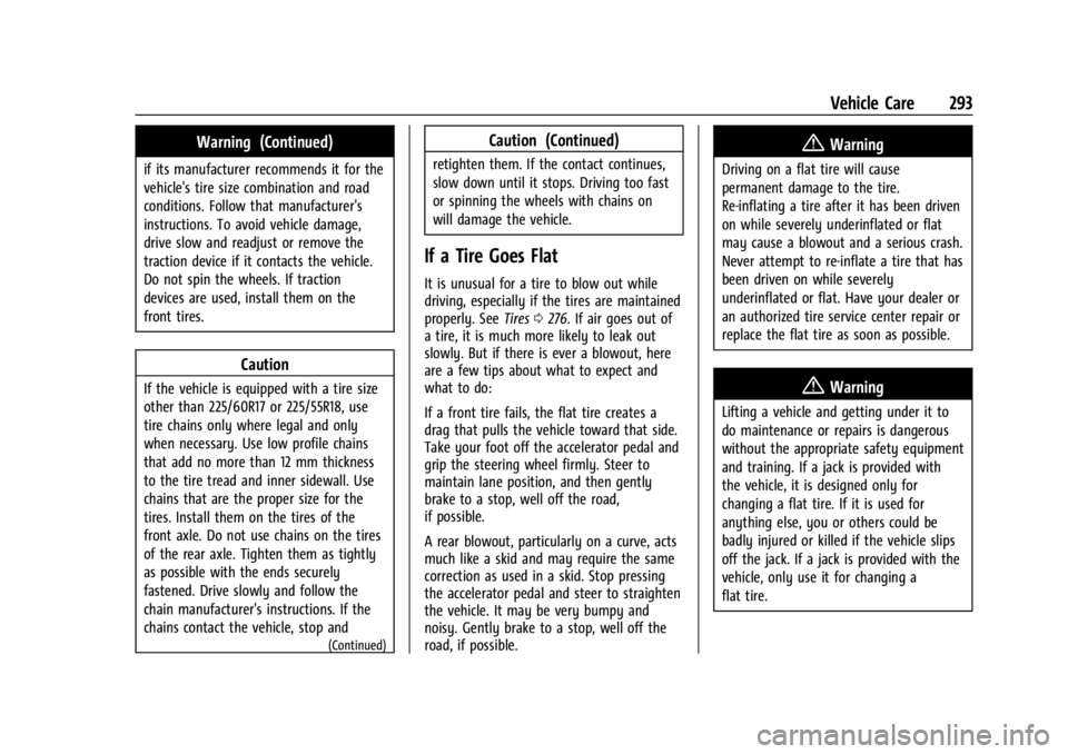 CHEVROLET TRAILBLAZER 2023 Owners Manual Chevrolet Trailblazer Owner Manual (GMNA-Localizing-U.S./Canada-
16263960) - 2023 - CRC - 2/23/22
Vehicle Care 293
Warning (Continued)
if its manufacturer recommends it for the
vehicle's tire size CHEVROLET TRAILBLAZER 2023 Owners Manual Chevrolet Trailblazer Owner Manual (GMNA-Localizing-U.S./Canada-
16263960) - 2023 - CRC - 2/23/22
Vehicle Care 293
Warning (Continued)
if its manufacturer recommends it for the
vehicle's tire size