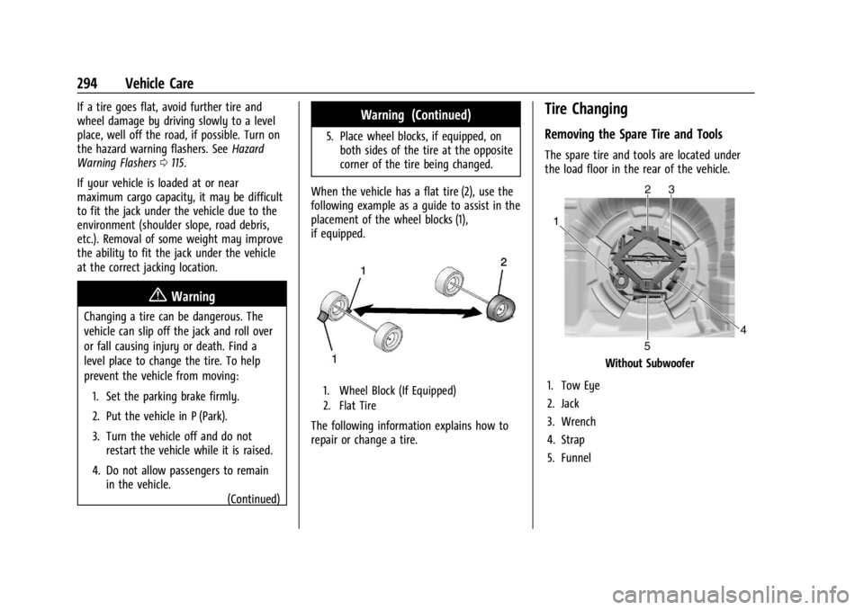 CHEVROLET TRAILBLAZER 2023 Owners Manual Chevrolet Trailblazer Owner Manual (GMNA-Localizing-U.S./Canada-
16263960) - 2023 - CRC - 2/23/22
294 Vehicle Care
If a tire goes flat, avoid further tire and
wheel damage by driving slowly to a level CHEVROLET TRAILBLAZER 2023 Owners Manual Chevrolet Trailblazer Owner Manual (GMNA-Localizing-U.S./Canada-
16263960) - 2023 - CRC - 2/23/22
294 Vehicle Care
If a tire goes flat, avoid further tire and
wheel damage by driving slowly to a level
