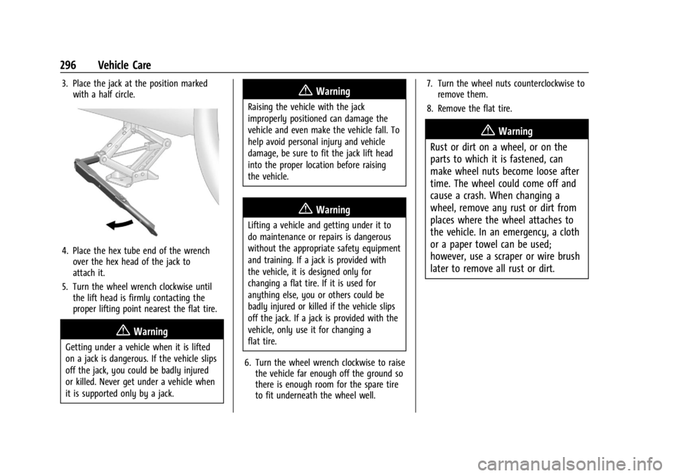 CHEVROLET TRAILBLAZER 2023 Owners Manual Chevrolet Trailblazer Owner Manual (GMNA-Localizing-U.S./Canada-
16263960) - 2023 - CRC - 2/23/22
296 Vehicle Care
3. Place the jack at the position markedwith a half circle.
4. Place the hex tube end CHEVROLET TRAILBLAZER 2023 Owners Manual Chevrolet Trailblazer Owner Manual (GMNA-Localizing-U.S./Canada-
16263960) - 2023 - CRC - 2/23/22
296 Vehicle Care
3. Place the jack at the position markedwith a half circle.
4. Place the hex tube end