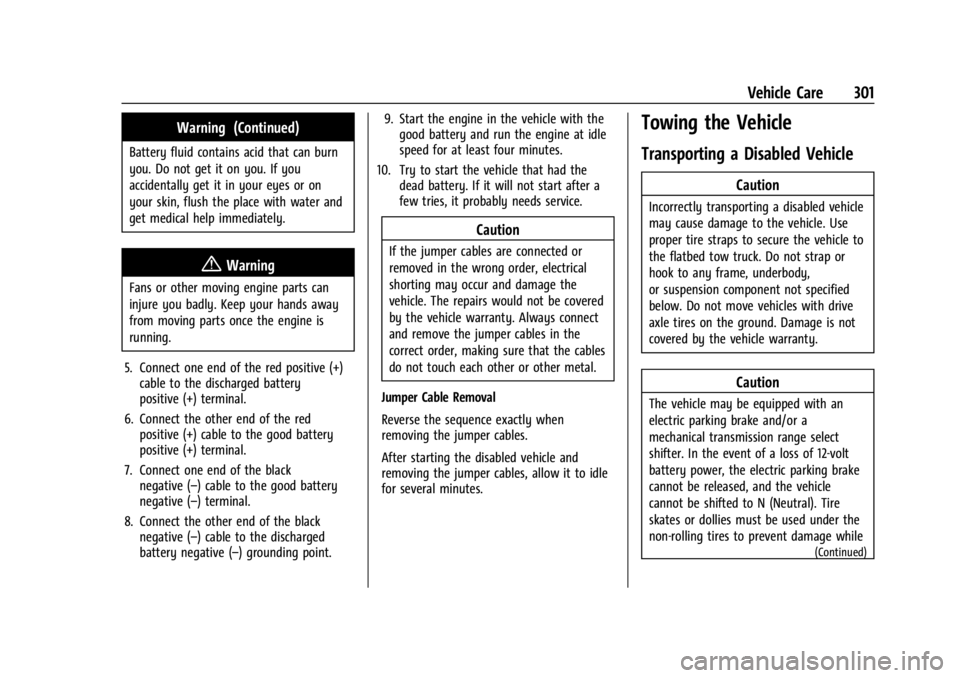 CHEVROLET TRAILBLAZER 2023 Owners Manual Chevrolet Trailblazer Owner Manual (GMNA-Localizing-U.S./Canada-
16263960) - 2023 - CRC - 2/23/22
Vehicle Care 301
Warning (Continued)
Battery fluid contains acid that can burn
you. Do not get it on y CHEVROLET TRAILBLAZER 2023 Owners Manual Chevrolet Trailblazer Owner Manual (GMNA-Localizing-U.S./Canada-
16263960) - 2023 - CRC - 2/23/22
Vehicle Care 301
Warning (Continued)
Battery fluid contains acid that can burn
you. Do not get it on y