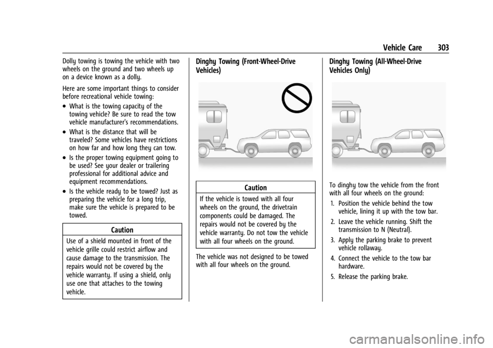 CHEVROLET TRAILBLAZER 2023 Owners Manual Chevrolet Trailblazer Owner Manual (GMNA-Localizing-U.S./Canada-
16263960) - 2023 - CRC - 2/23/22
Vehicle Care 303
Dolly towing is towing the vehicle with two
wheels on the ground and two wheels up
on CHEVROLET TRAILBLAZER 2023 Owners Manual Chevrolet Trailblazer Owner Manual (GMNA-Localizing-U.S./Canada-
16263960) - 2023 - CRC - 2/23/22
Vehicle Care 303
Dolly towing is towing the vehicle with two
wheels on the ground and two wheels up
on