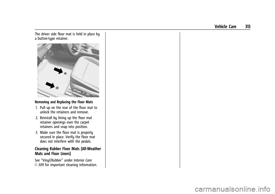 CHEVROLET TRAILBLAZER 2023 Owners Manual Chevrolet Trailblazer Owner Manual (GMNA-Localizing-U.S./Canada-
16263960) - 2023 - CRC - 2/23/22
Vehicle Care 313
The driver side floor mat is held in place by
a button-type retainer.
Removing and Re CHEVROLET TRAILBLAZER 2023 Owners Manual Chevrolet Trailblazer Owner Manual (GMNA-Localizing-U.S./Canada-
16263960) - 2023 - CRC - 2/23/22
Vehicle Care 313
The driver side floor mat is held in place by
a button-type retainer.
Removing and Re