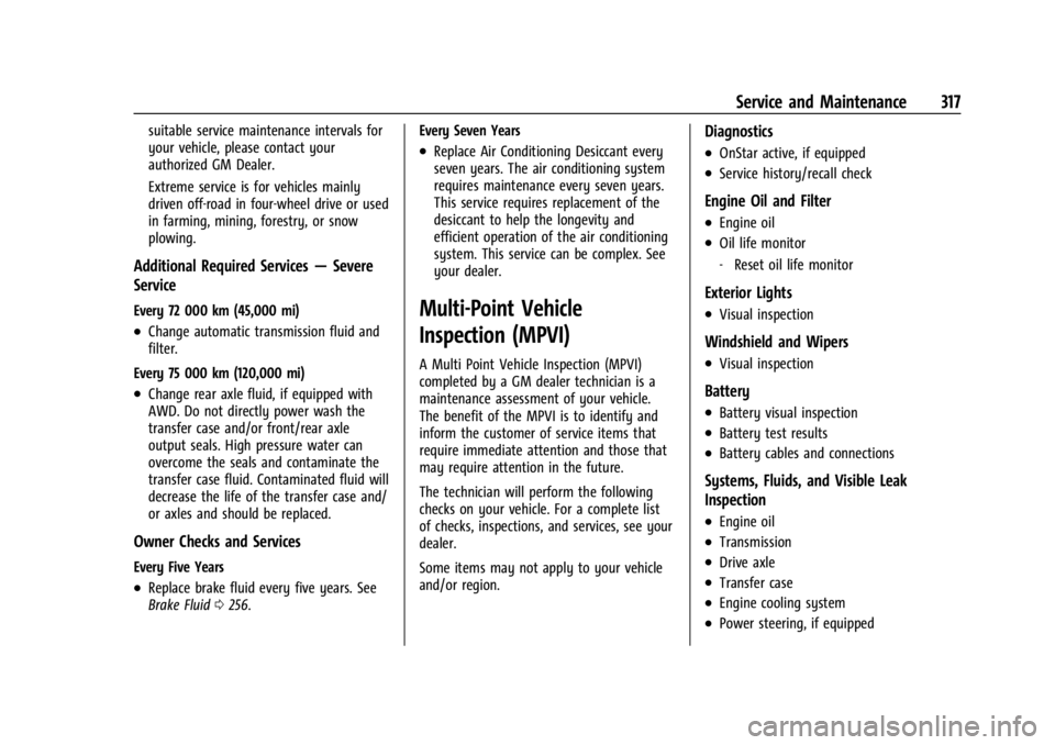 CHEVROLET TRAILBLAZER 2023 Owners Manual Chevrolet Trailblazer Owner Manual (GMNA-Localizing-U.S./Canada-
16263960) - 2023 - CRC - 2/23/22
Service and Maintenance 317
suitable service maintenance intervals for
your vehicle, please contact yo CHEVROLET TRAILBLAZER 2023 Owners Manual Chevrolet Trailblazer Owner Manual (GMNA-Localizing-U.S./Canada-
16263960) - 2023 - CRC - 2/23/22
Service and Maintenance 317
suitable service maintenance intervals for
your vehicle, please contact yo